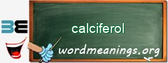 WordMeaning blackboard for calciferol